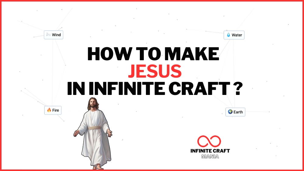 "How to Make Jesus in Infinite Craft?" written in bold black and red text with an image of Jesus Christ below the text. Surrounding the text are elements labeled as Wind, Water, Fire, and Earth. The bottom features the Infinite Craft Mania logo.
